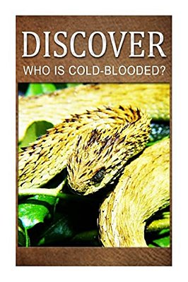 Who Is Cold-Blooded? - Discover: Early Reader's Wildlife Photography Book-..
