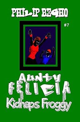 Aunty Felicia Kidnaps Froggy: Aunty Felicia Series-..