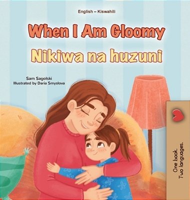 When I Am Gloomy (English Swahili Bilingual Children's Book)-..