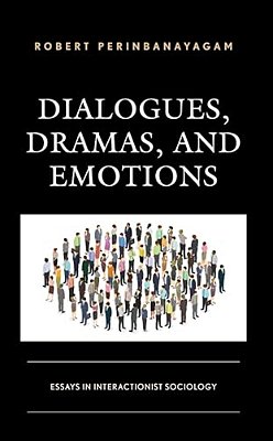 Dialogues, Dramas, And Emotions: Essays In Interactionist Sociology-..