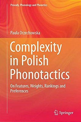 Complexity In Polish Phonotactics: On Features, Weights, Rankings And Preferences-..
