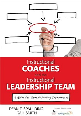 Instructional Coaches And The Instructional Leadership Team: A Guide For School-Building Improvement-..