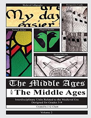The Middle Ages For The Middle Ages: Volume 2: Interdisciplinary Units Related To The Medieval Era Designed For Grades 5-9-..