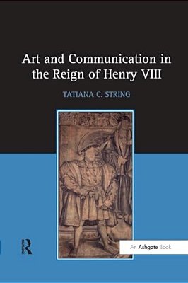 Art And Communication In The Reign Of Henry VIII-..