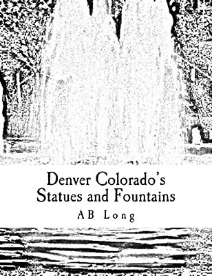 Denver Colorado's Statues And Fountains: A Color Me Calm Coloring Book-..