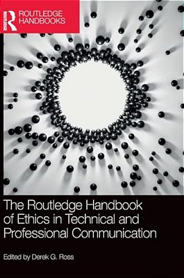 The Routledge Handbook Of Ethics In Technical And Professional Communication-..