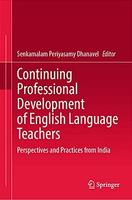 Continuing Professional Development Of English Language Teachers: Perspectives And Practices From India-..