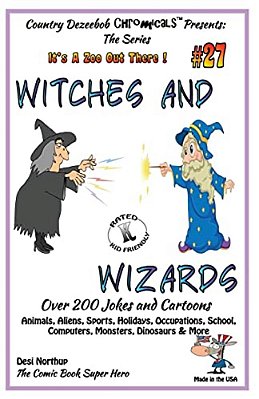 Witches And Wizards - Over 200 Jokes And Cartoons - Animals, Aliens, Sports, Holidays, Occupations, School, Computers, Monsters, Dinosaurs & More - In-..
