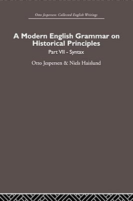 A Modern English Grammar On Historical Principles: Volume 7. Syntax-..