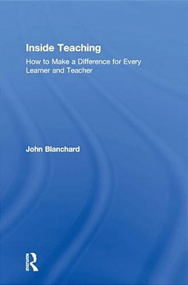 Inside Teaching: How To Make A Difference For Every Learner And Teacher-..