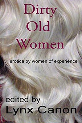 Dirty Old Women: Erotica By Women Of Experience-..