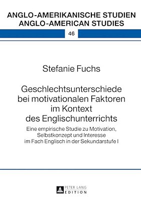 Geschlechtsunterschiede Bei Motivationalen Faktoren Im Kontext Des Englischunterrichts: Eine Empirische Studie Zu Motivation, Selbstkonzept Und Intere-..