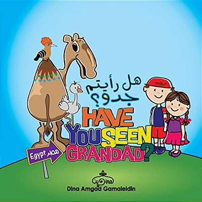 Have You Seen Grandad: An Amazing Adventure In Both English And Arabic Through Egypt-..