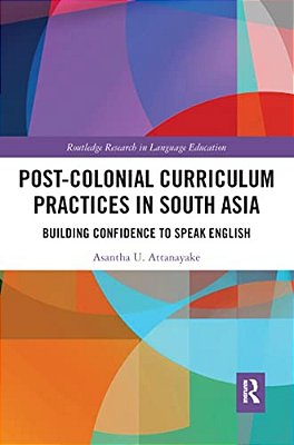 Post-Colonial Curriculum Practices In South Asia: Building Confidence To Speak English-..
