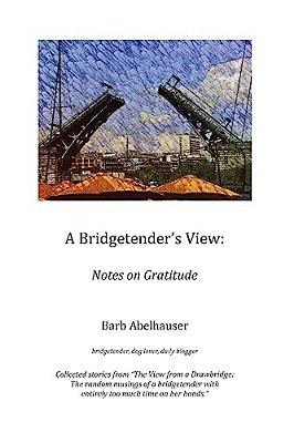 A Bridgetender's View: Notes On Gratitude (Color Edition)-..