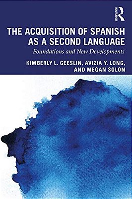The Acquisition Of Spanish As A Second Language: Foundations And New Developments-..