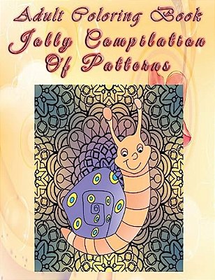 Adult Coloring Book Jolly Compilation Of Patterns: Mandala Coloring Book-..