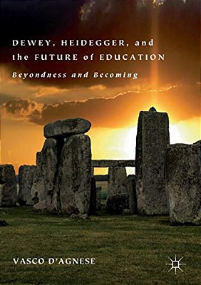 Dewey, Heidegger, And The Future Of Education: Beyondness And Becoming-..