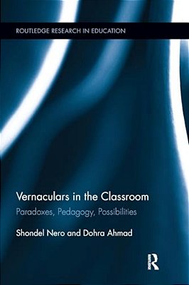 Vernaculars In The Classroom: Paradoxes, Pedagogy, Possibilities-..