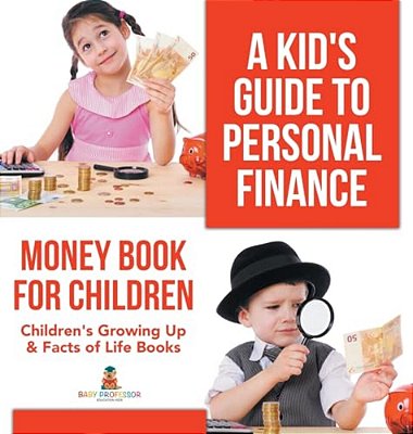 A Kid's Guide To Personal Finance - Money Book For Children Children's Growing Up & Facts Of Life Books-..