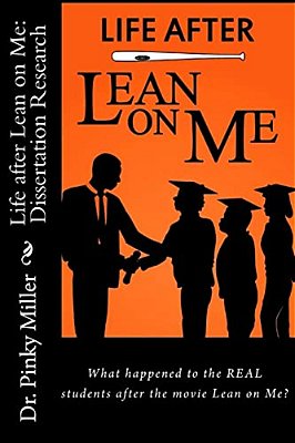 Life After Lean On Me - Dissertation Research: What Happened To The Real Students After The Movie "Lean On Me"?-..