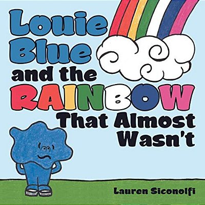 Louie Blue And The Rainbow That Almost Wasn't-..