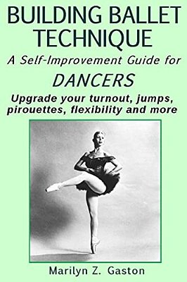 Building Ballet Technique II: A Self-Improvement Guide For Dancers-..