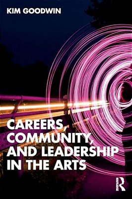 Careers, Community, And Leadership In The Arts-..