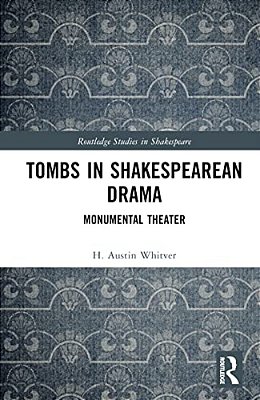 Tombs In Shakespearean Drama: Monumental Theater-..
