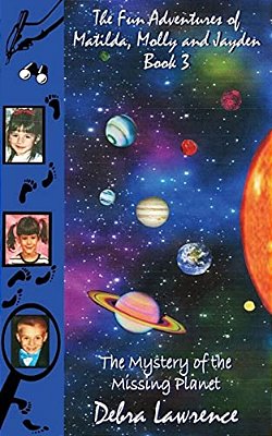 The Fun Adventures Of Matilda, Molly And Jayden Book 3:: The Mystery Of The Missing Planet-..