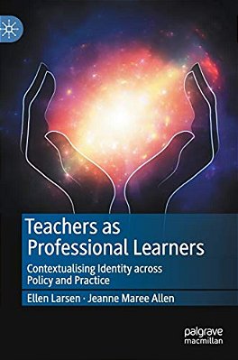 Teachers As Professional Learners: Contextualising Identity Across Policy And Practice-..