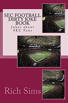 Sec Football Dirty Joke Book: Jokes About Sec Fans-..