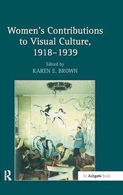 Women's Contributions To Visual Culture, 1918-1939-..