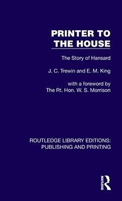 Printer To The House: The Story Of Hansard-..