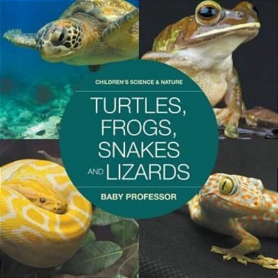 Turtles, Frogs, Snakes And Lizards Children's Science & Nature-..