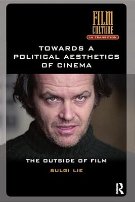 Towards A Political Aesthetics Of Cinema: The Outside Of Film-..