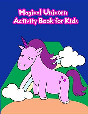 Magical Unicorn Activity Book For Kids:: Activity Book For Kids In Unicorn Theme. Fun With Coloring Pages, Color By Number, Dot - Dot, Count The Numb-..