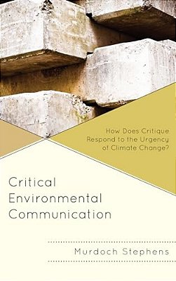 Critical Environmental Communication: How Does Critique Respond To The Urgency Of Climate Change?-..