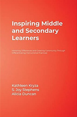 Inspiring Middle And Secondary Learners: Honoring Differences And Creating Community Through Differentiating Instructional Practices-..