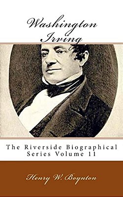 Washington Irving: The Riverside Biographical Series Volume 11-..