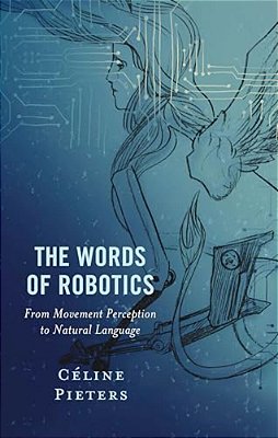 The Words Of Robotics: From Movement Perception To Natural Language-..