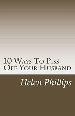 10 Ways To Piss Off Your Husband-..