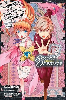 Is It Wrong To Try To Pick Up Girls In A Dungeon? On The Side: Sword Oratoria, Vol. 12 (Manga)-..