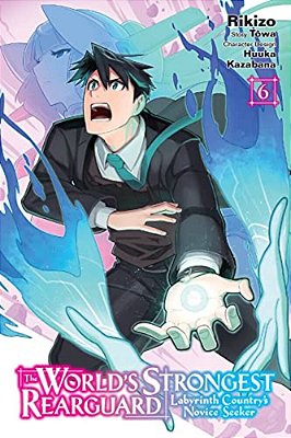 The World's Strongest Rearguard: Labyrinth Country's Novice Seeker, Vol. 6 (Manga)-..