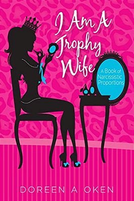 I Am A Trophy Wife: A Book Of Narcissistic Proportions-..