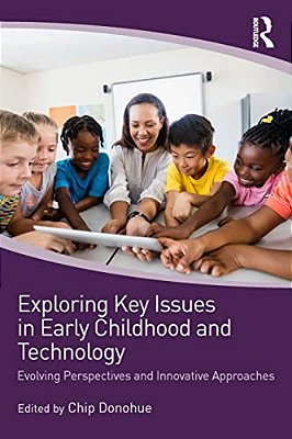 Exploring Key Issues In Early Childhood And Technology: Evolving Perspectives And Innovative Approaches-..