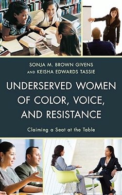 Underserved Women Of Color, Voice, And Resistance: Claiming A Seat At The Table-..