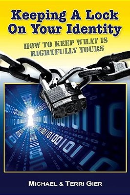 Keeping A Lock On Your Identity: How To Keep What Is Rightfully Yours-..