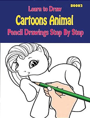 Learn To Draw Cartoons: Pencil Drawings Step By Step Book 2: Pencil Drawing Ideas For Absolute Beginners-..