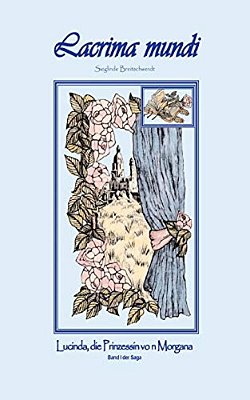 Lacrima Mundi: Lucinda, Die Prinzessin Von Morgana-..